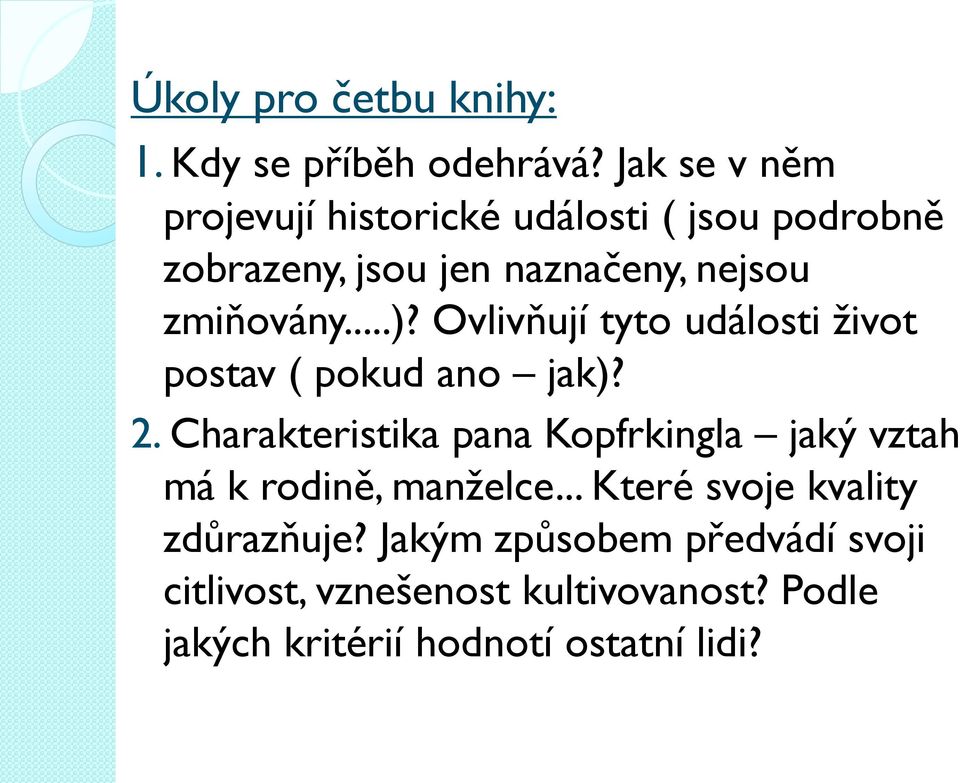 ..)? Ovlivňují tyto události život postav ( pokud ano jak)? 2.