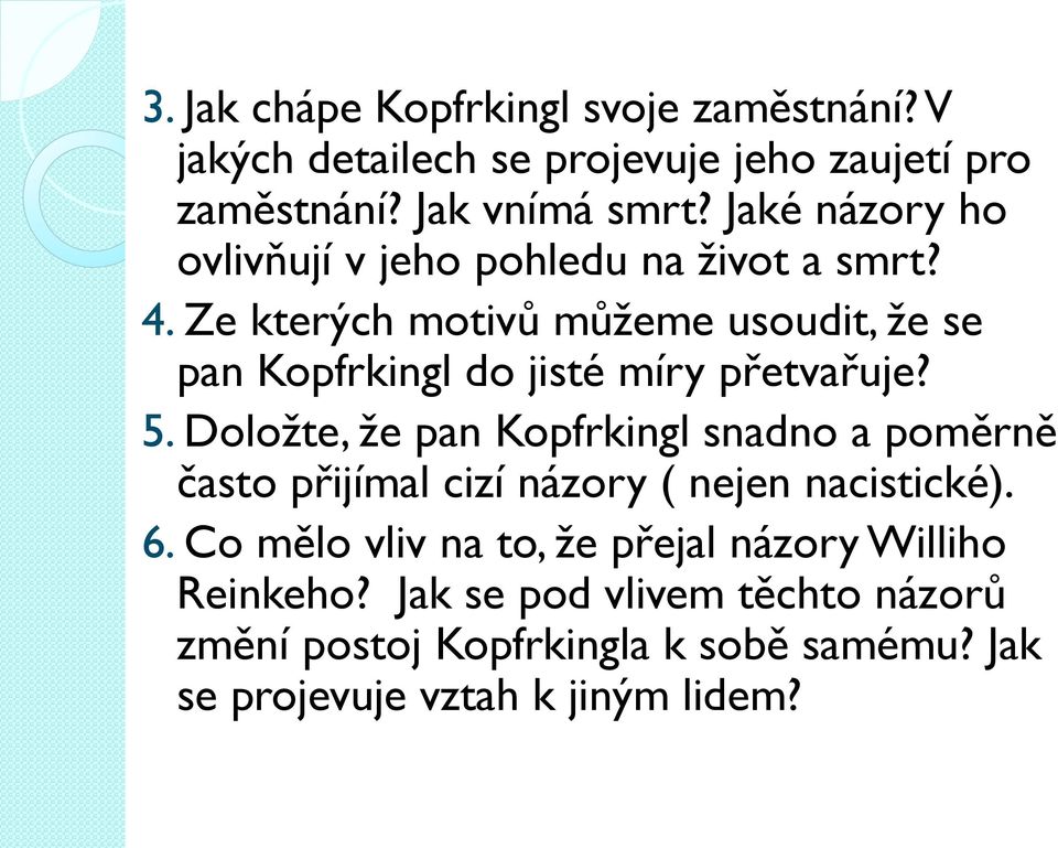 Ze kterých motivů můžeme usoudit, že se pan Kopfrkingl do jisté míry přetvařuje? 5.