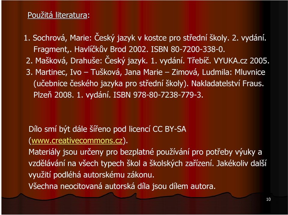 Plzeň 2008. 1. vydání. ISBN 978-80-7238-779-3. Dílo smí být dále šířeno pod licencí CC BY-SA (www.creativecommons.cz).