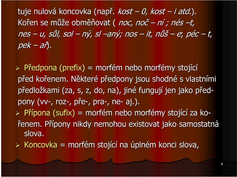 Předpona (prefix) = morfém m nebo morfémy my stojící před kořenem.