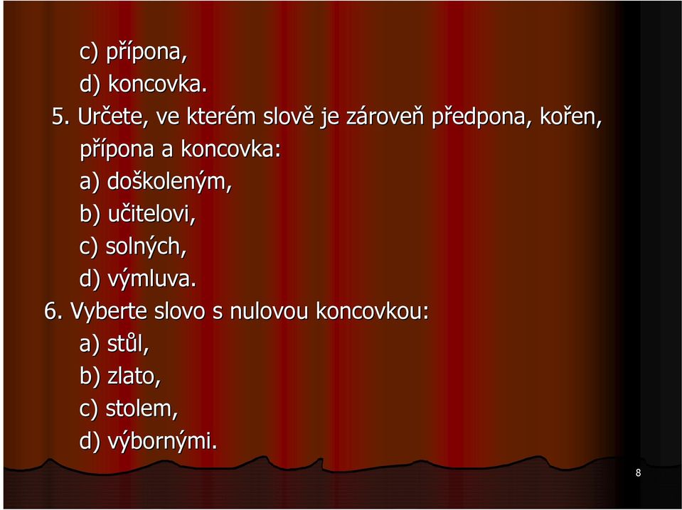 přípona pona a koncovka: a) doškoleným, b) učitelovi, u c)