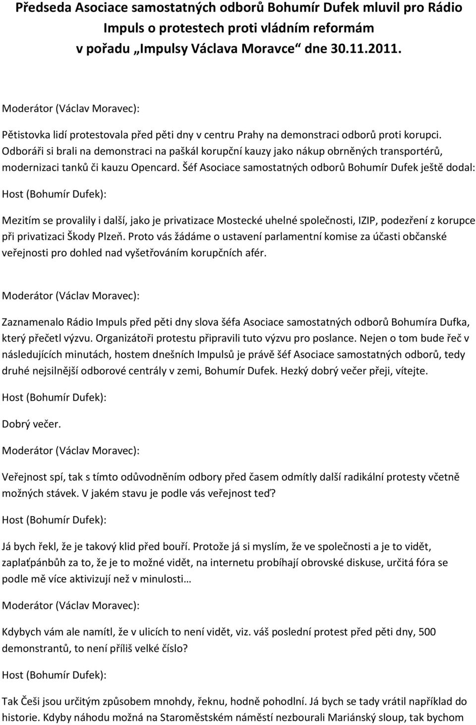 Odboráři si brali na demonstraci na paškál korupční kauzy jako nákup obrněných transportérů, modernizaci tanků či kauzu Opencard.