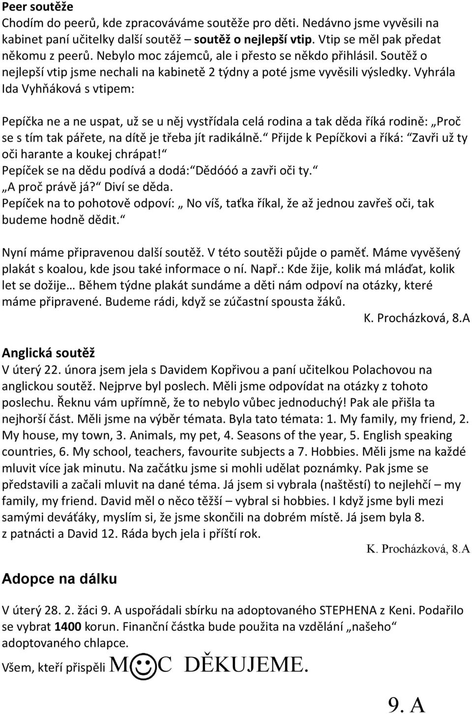 Vyhrála Ida Vyhňáková s vtipem: Pepíčka ne a ne uspat, už se u něj vystřídala celá rodina a tak děda říká rodině: Proč se s tím tak pářete, na dítě je třeba jít radikálně.