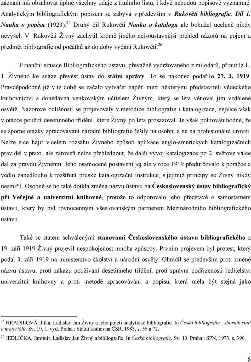 V Rukověti Živný zachytil kromě jiného nejsoustavnější přehled názorů na pojem a předmět bibliografie od počátků až do doby vydání Rukověti.