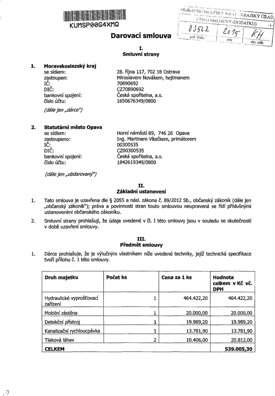 s. 1650676349/0800 Statutární město Opava se sídlem: zastoupeno: IČ: DIČ: bankovní spojení: číslo účtu: Horní náměstí 69, 746 26 Opava Ing.