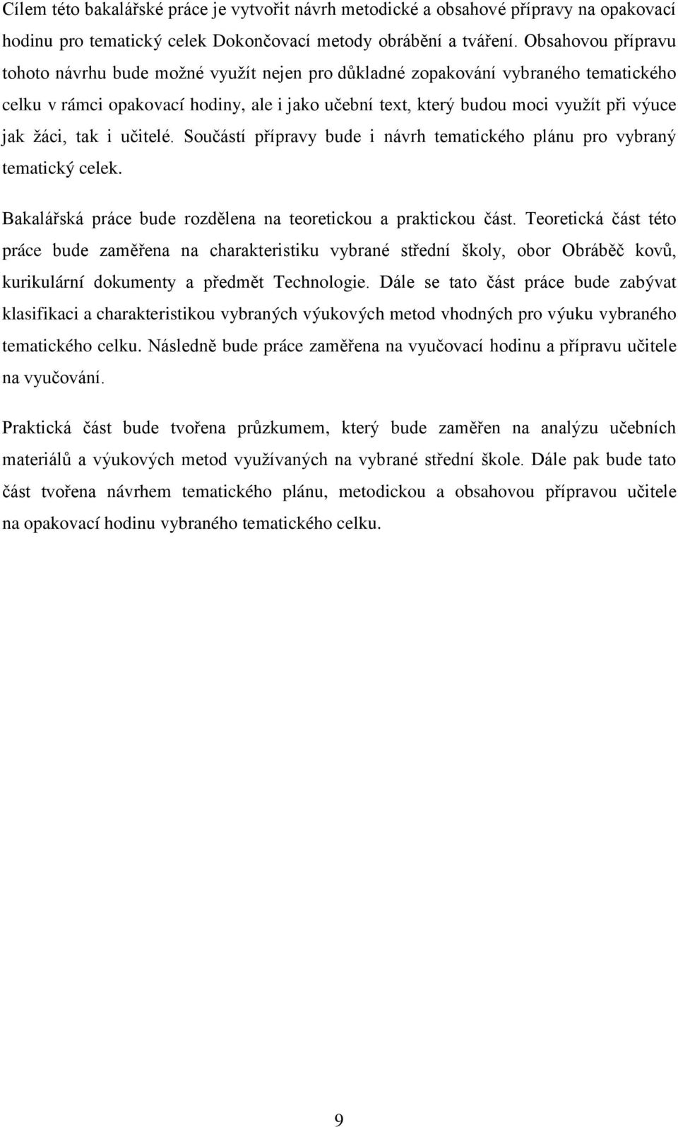 žáci, tak i učitelé. Součástí přípravy bude i návrh tematického plánu pro vybraný tematický celek. Bakalářská práce bude rozdělena na teoretickou a praktickou část.