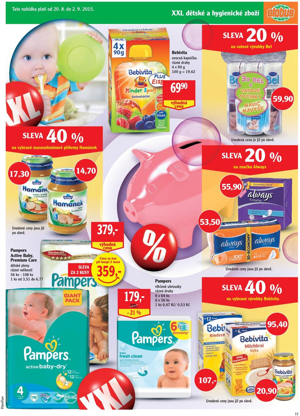 14,70 Uvedená cena je již po slevě. 20 % na značku Always 55,90 Uvedené ceny jsou již po slevě.