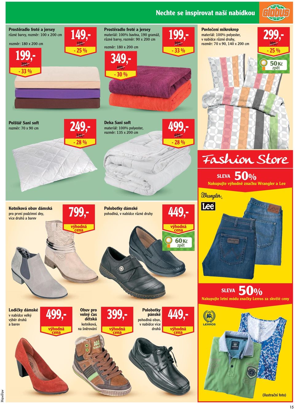Polštář Sani soft rozměr: 70 x 90 cm 249,- 349,- Deka Sani soft materiál: 100% polyester, rozměr: 135 x 200 cm 499,- 699,- 50% Nakupujte výhodně značku Wrangler a Lee Kotníková obuv dámská Polobotky