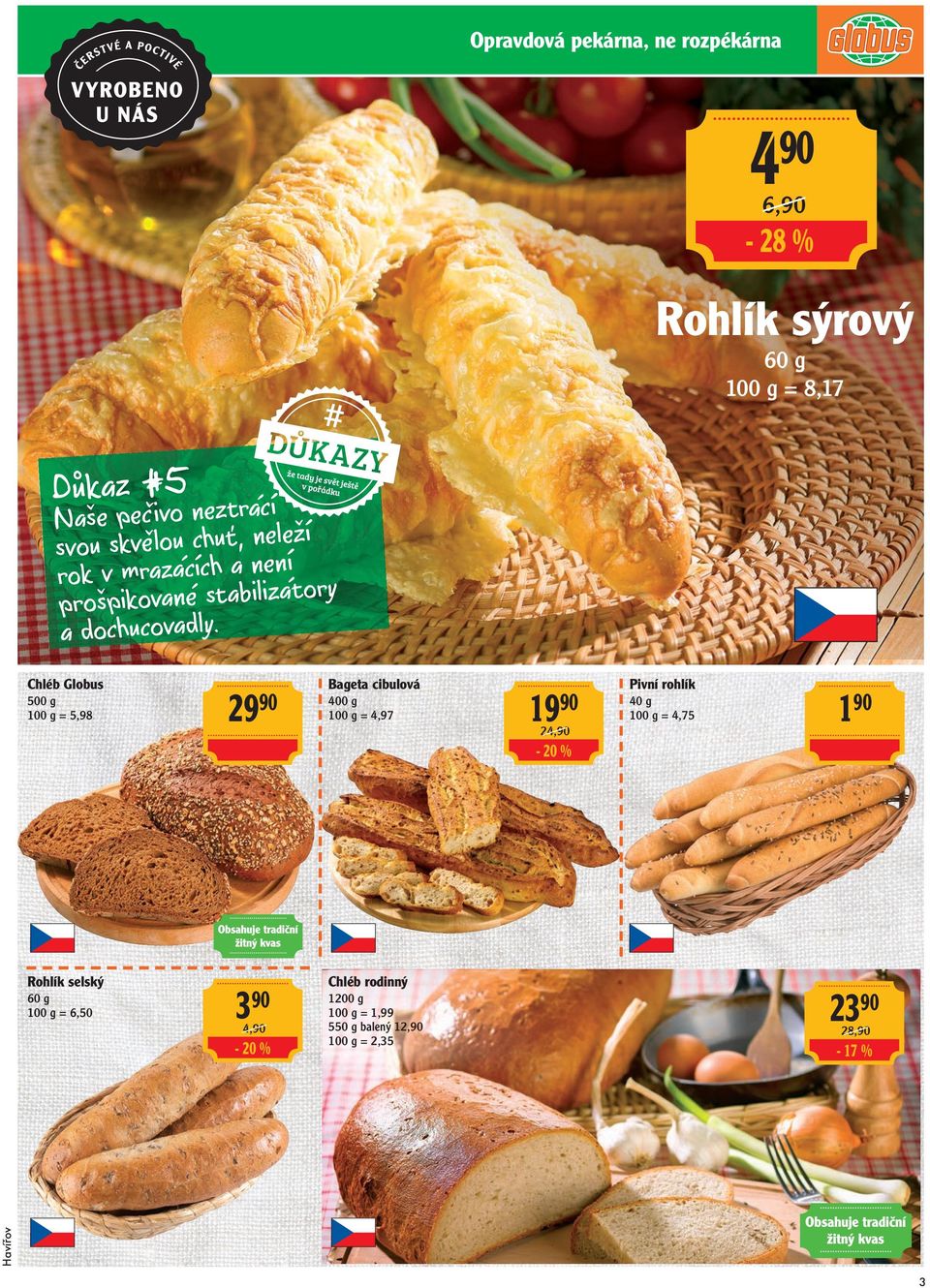 Chléb 500 g = 5,98 29 90 Bageta cibulová 400 g = 4,97 19 90 24,90 Pivní rohlík 40 g = 4,75 190-20 %