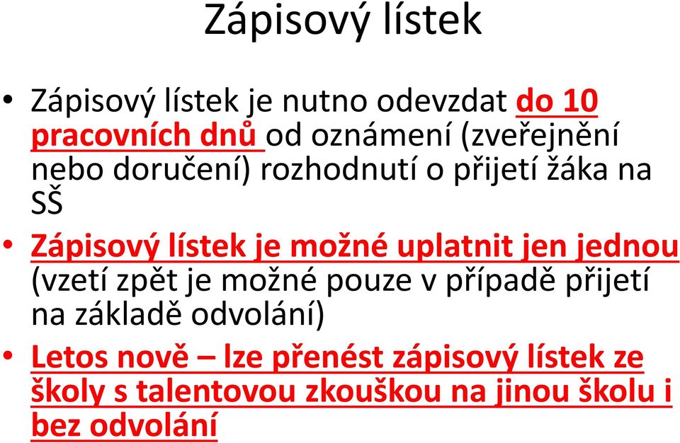 uplatnit jen jednou (vzetí zpět je možné pouze v případě přijetí na základě odvolání)