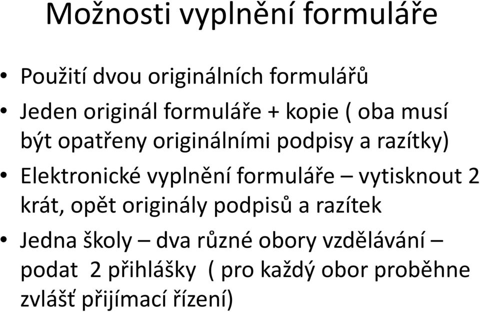 Elektronické vyplnění formuláře vytisknout 2 krát, opět originály podpisů a razítek