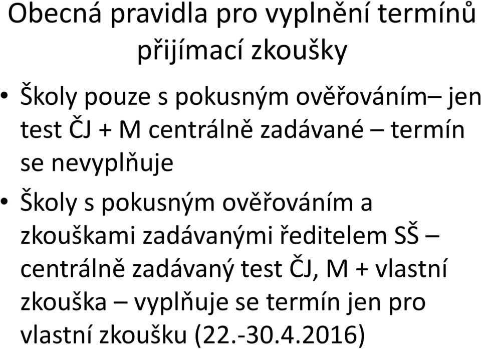 pokusným ověřováním a zkouškami zadávanými ředitelem SŠ centrálně zadávaný