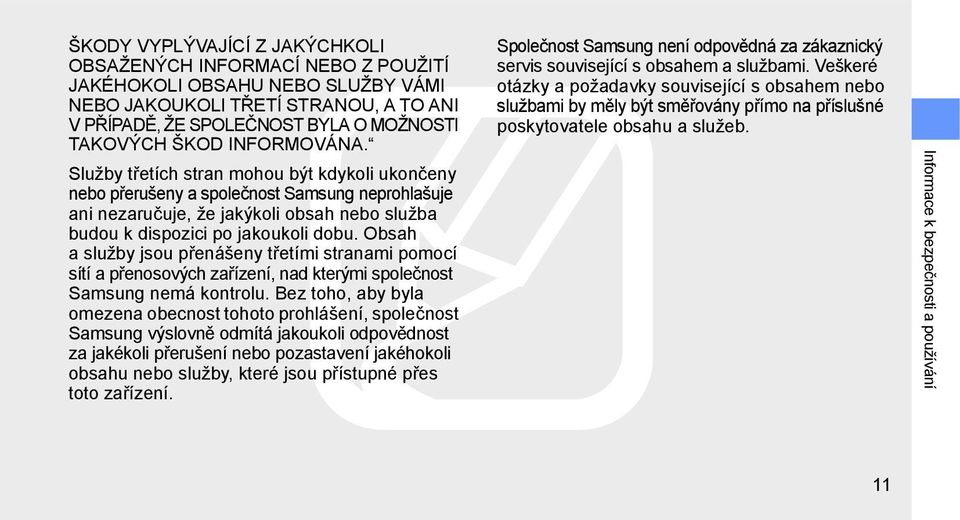 Obsah a služby jsou přenášeny třetími stranami pomocí sítí a přenosových zařízení, nad kterými společnost Samsung nemá kontrolu.