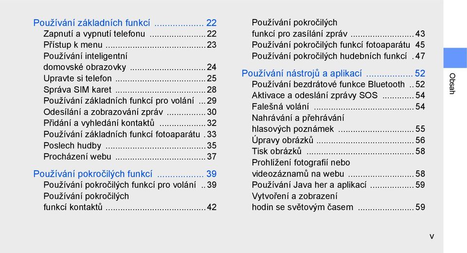 .. 37 Používání pokročilých funkcí... 39 Používání pokročilých funkcí pro volání.. 39 Používání pokročilých funkcí kontaktů...42 Používání pokročilých funkcí pro zasílání zpráv.