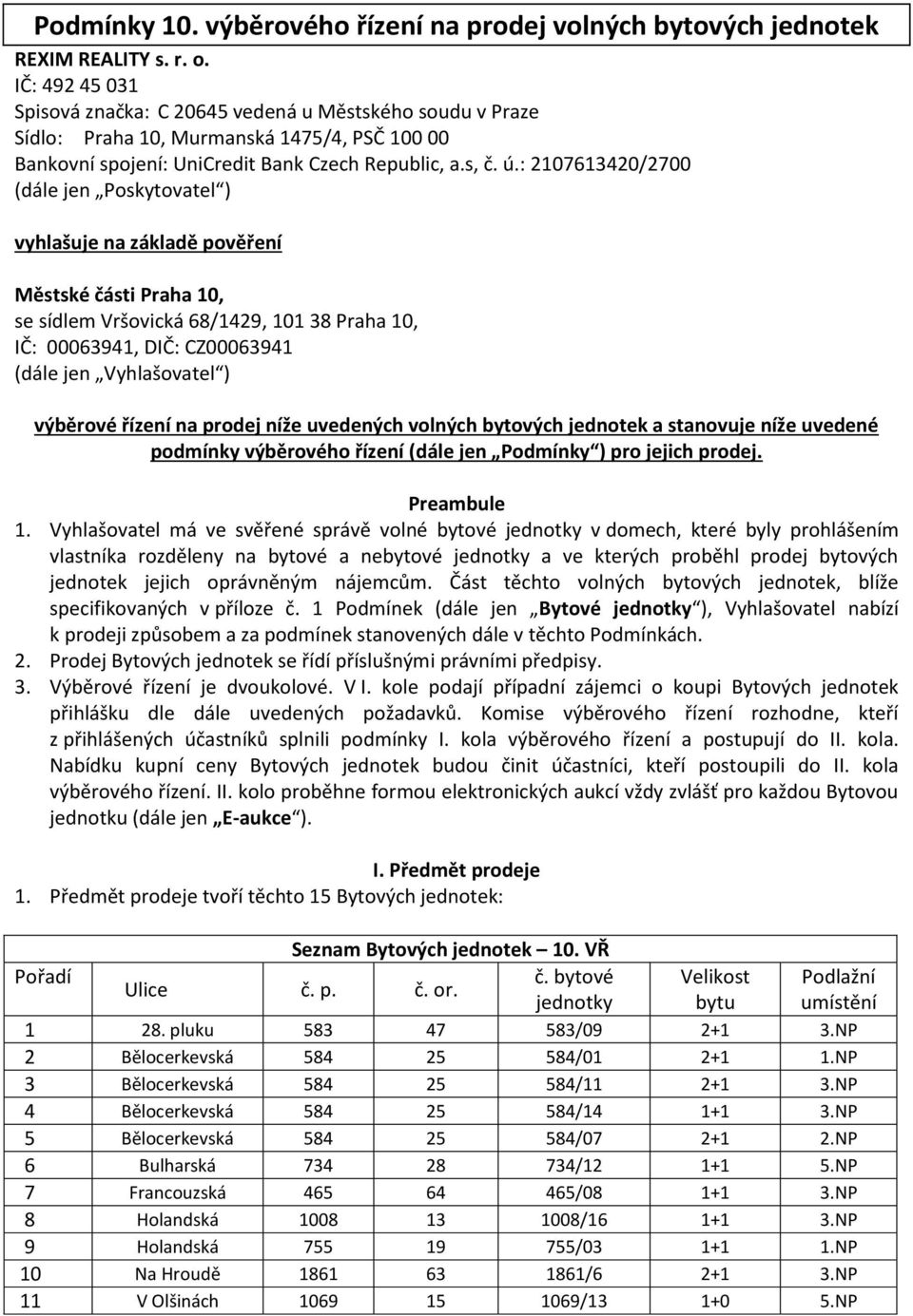 : 2107613420/2700 (dále jen Poskytovatel ) vyhlašuje na základě pověření Městské části Praha 10, se sídlem Vršovická 68/1429, 101 38 Praha 10, IČ: 00063941, DIČ: CZ00063941 (dále jen Vyhlašovatel )