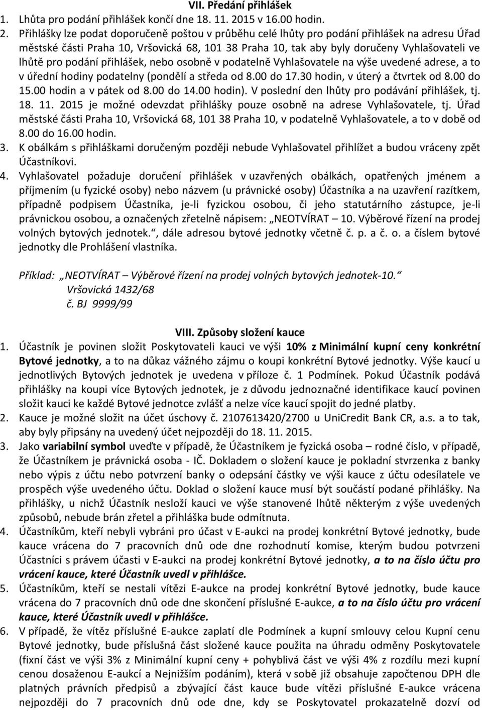 Přihlášky lze podat doporučeně poštou v průběhu celé lhůty pro podání přihlášek na adresu Úřad městské části Praha 10, Vršovická 68, 101 38 Praha 10, tak aby byly doručeny Vyhlašovateli ve lhůtě pro