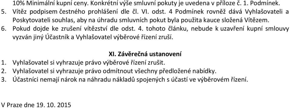 4. tohoto článku, nebude k uzavření kupní smlouvy vyzván jiný Účastník a Vyhlašovatel výběrové řízení zruší. XI. Závěrečná ustanovení 1.