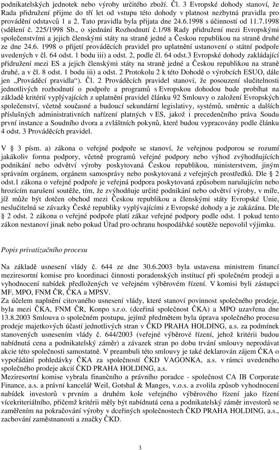 1998 s účinností od 11.7.1998 (sdělení č. 225/1998 Sb., o sjednání Rozhodnutí č.