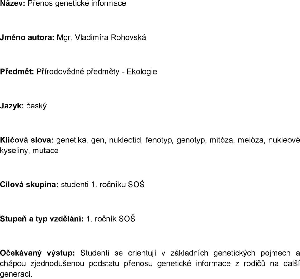 fenotyp, genotyp, mitóza, meióza, nukleové kyseliny, mutace Cílová skupina: studenti 1.