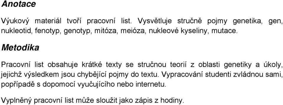 Metodika Pracovní list obsahuje krátké texty se stručnou teorií z oblasti genetiky a úkoly, jejichž výsledkem