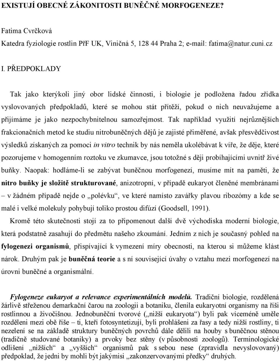 nezpochybnitelnou samozřejmost.