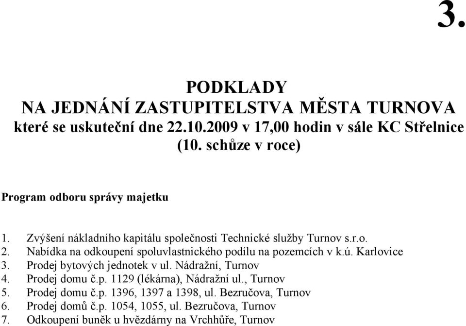 ú. Karlovice Prodej bytových jednotek v ul. Nádražní, Turnov Prodej domu č.p. 1129 (lékárna), Nádražní ul., Turnov Prodej domu č.p. 1396, 1397 a 1398, ul.