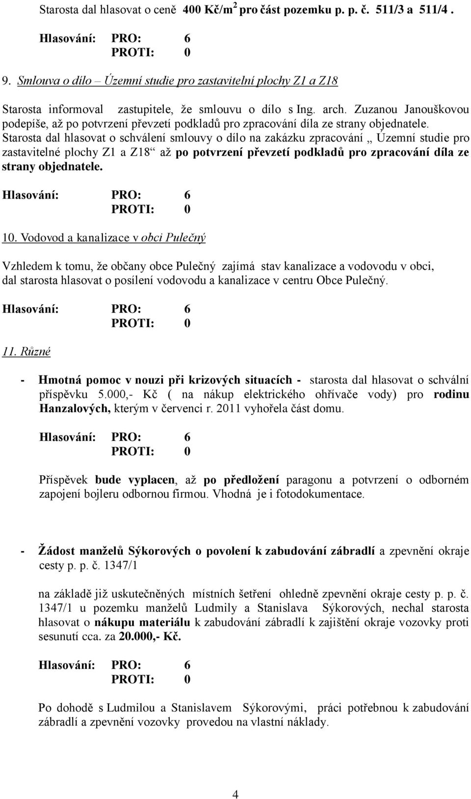 Zuzanou Janouškovou podepíše, až po potvrzení převzetí podkladů pro zpracování díla ze strany objednatele.