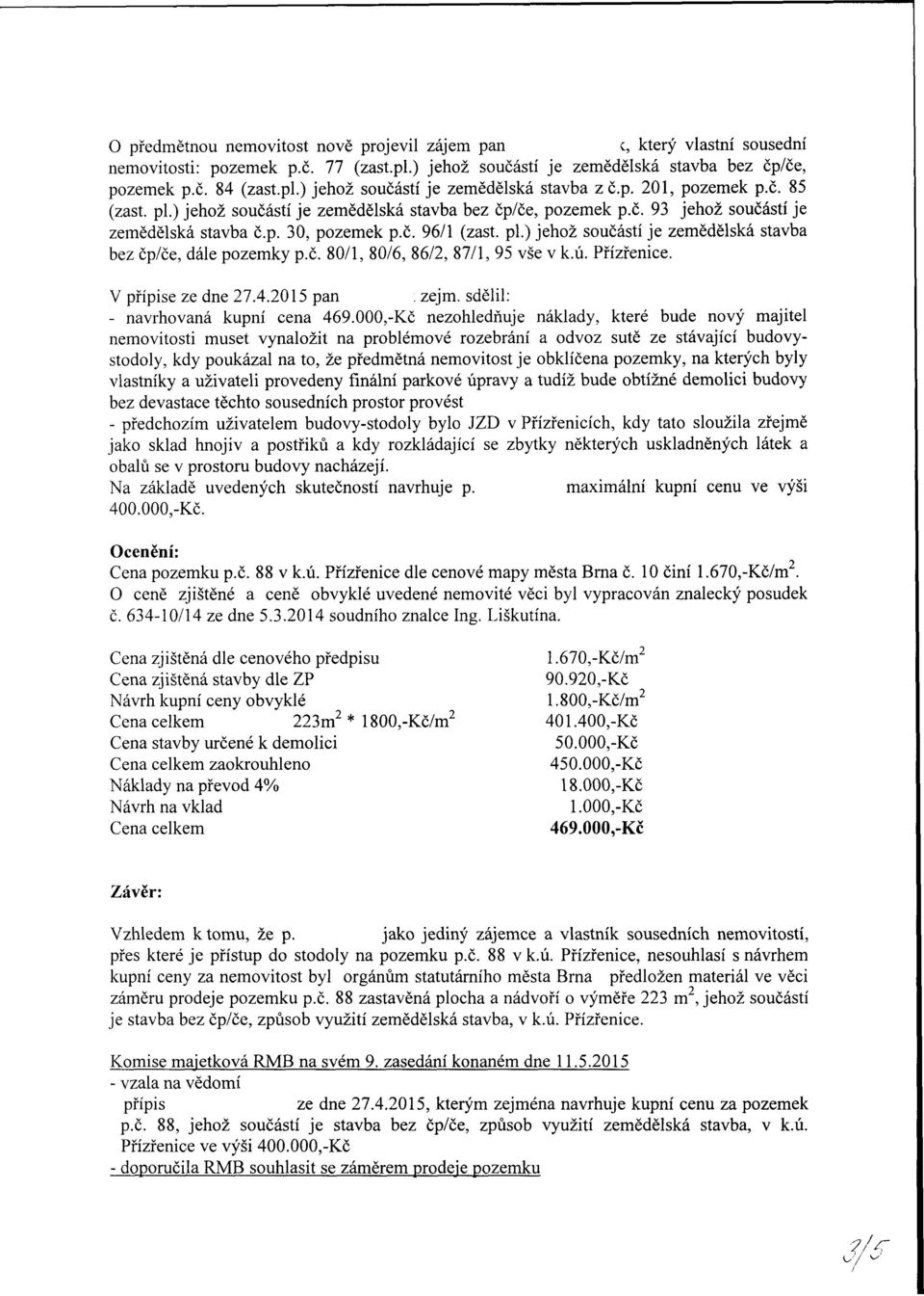 č. 80/1, 80/6, 86/2, 87/1, 95 vše v k.ú. Přízřenice. V přípise ze dne 27.4.2015 pan : zejm. sdělil: - navrhovaná kupní cena 469.