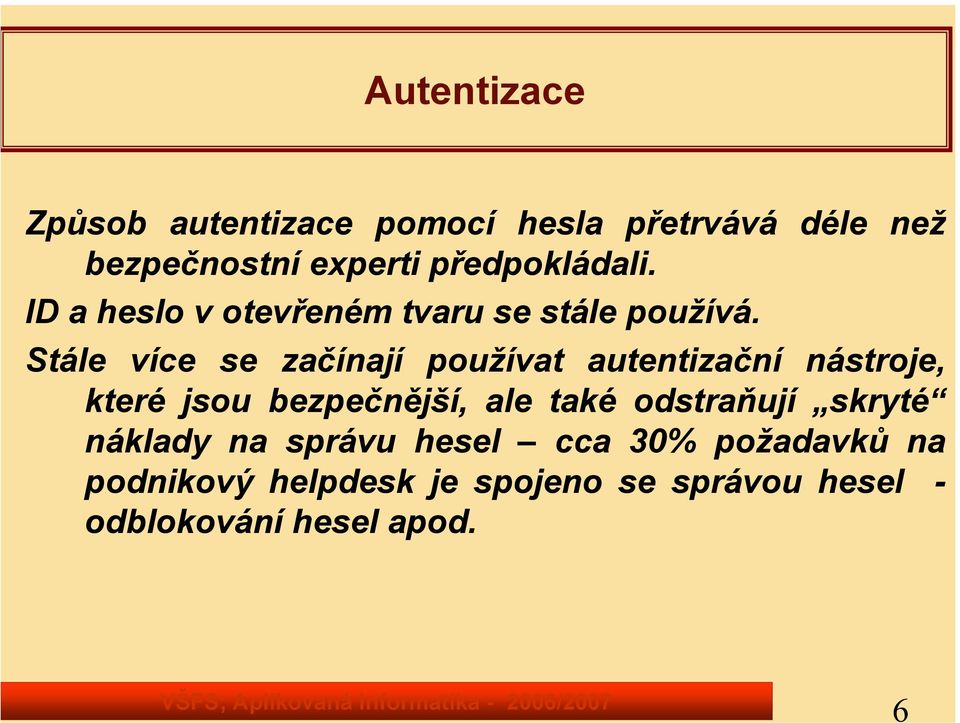 Stále více se začínají používat autentizační nástroje, které jsou bezpečnější, ale také