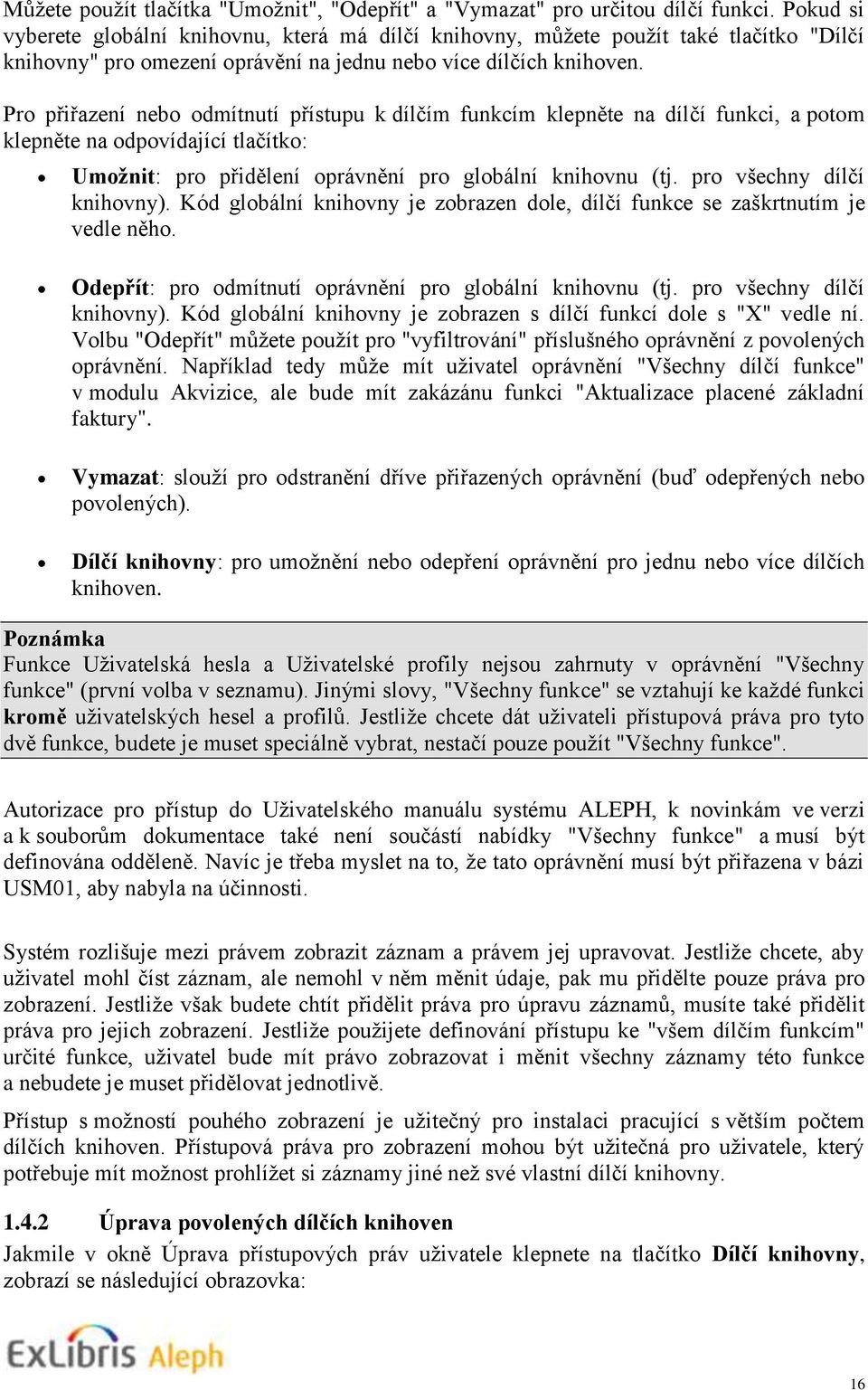 Pro přiřazení nebo odmítnutí přístupu k dílčím funkcím klepněte na dílčí funkci, a potom klepněte na odpovídající tlačítko: Umožnit: pro přidělení oprávnění pro globální knihovnu (tj.