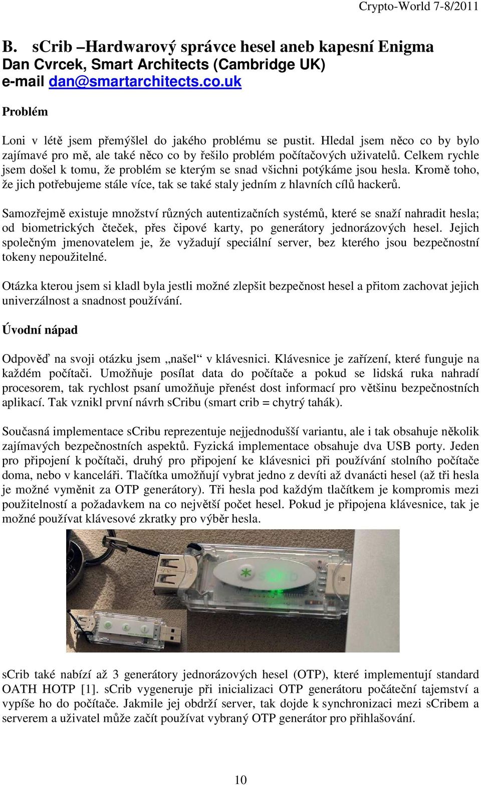 Kromě toho, že jich potřebujeme stále více, tak se také staly jedním z hlavních cílů hackerů.
