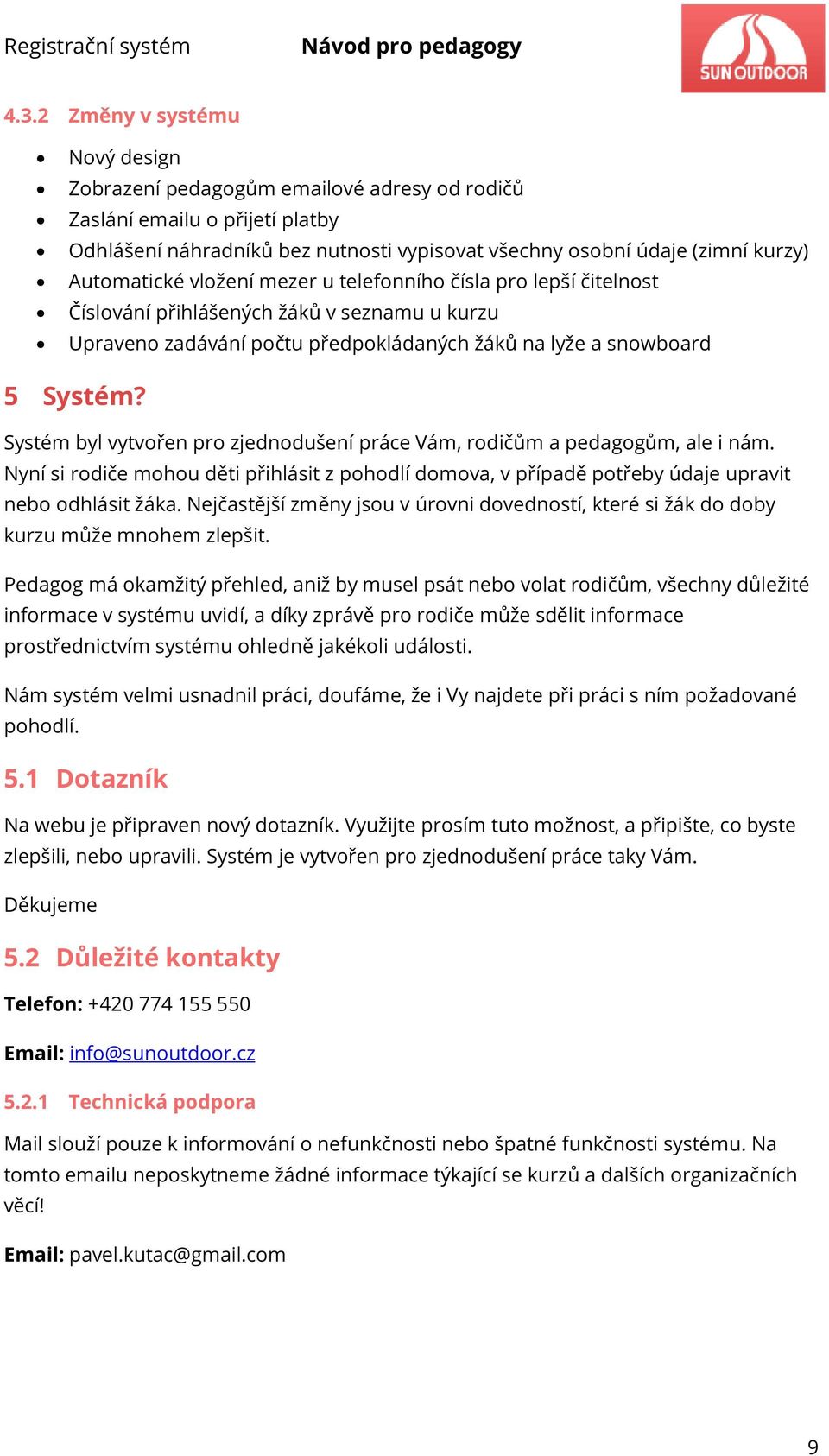 Systém byl vytvořen pro zjednodušení práce Vám, rodičům a pedagogům, ale i nám. Nyní si rodiče mohou děti přihlásit z pohodlí domova, v případě potřeby údaje upravit nebo odhlásit žáka.