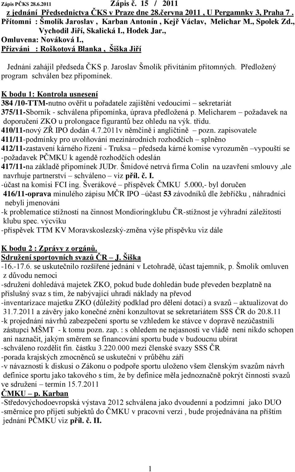 Předloţený program schválen bez připomínek.