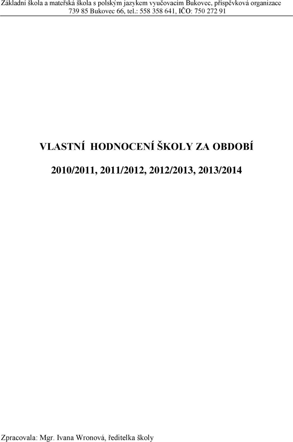 : 558 358 641, IČO: 750 272 91 VLASTNÍ HODNOCENÍ ŠKOLY ZA OBDOBÍ