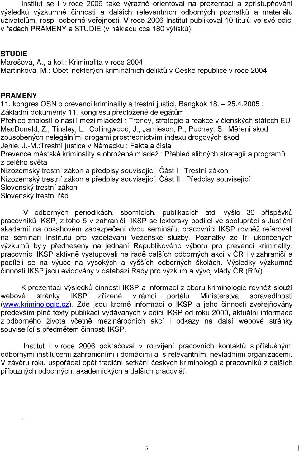 : Oběti některých kriminálních deliktů v České republice v roce 2004 PRAMENY 11. kongres OSN o prevenci kriminality a trestní justici, Bangkok 18. 25.4.2005 : Základní dokumenty 11.