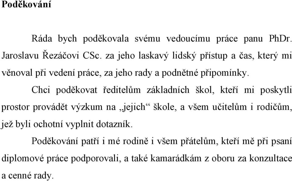 Chci poděkovat ředitelům základních škol, kteří mi poskytli prostor provádět výzkum na jejich škole, a všem učitelům i