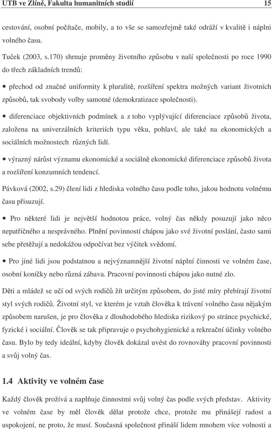 volby samotné (demokratizace spolenosti).