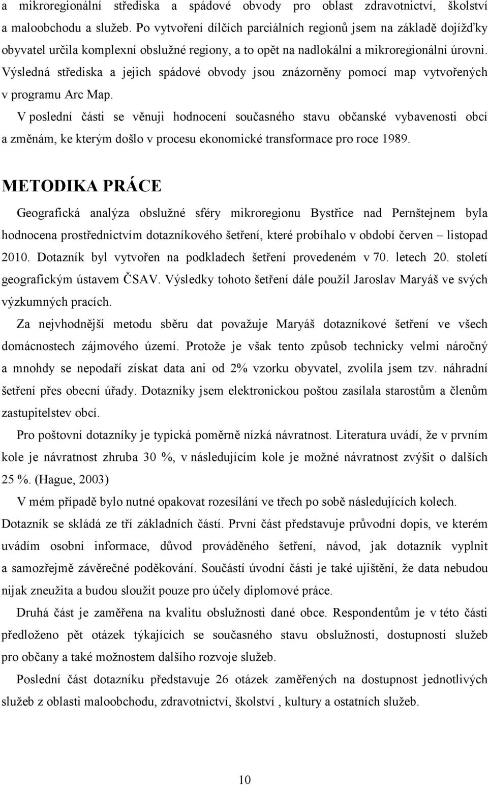 Výsledná střediska a jejich spádové obvody jsou znázorněny pomocí map vytvořených v programu Arc Map.