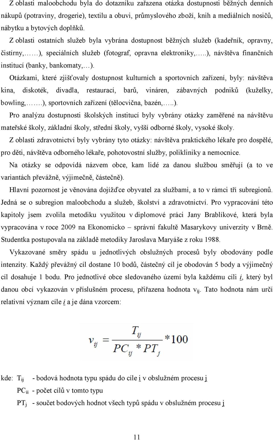 .), návštěva finančních institucí (banky, bankomaty, ).