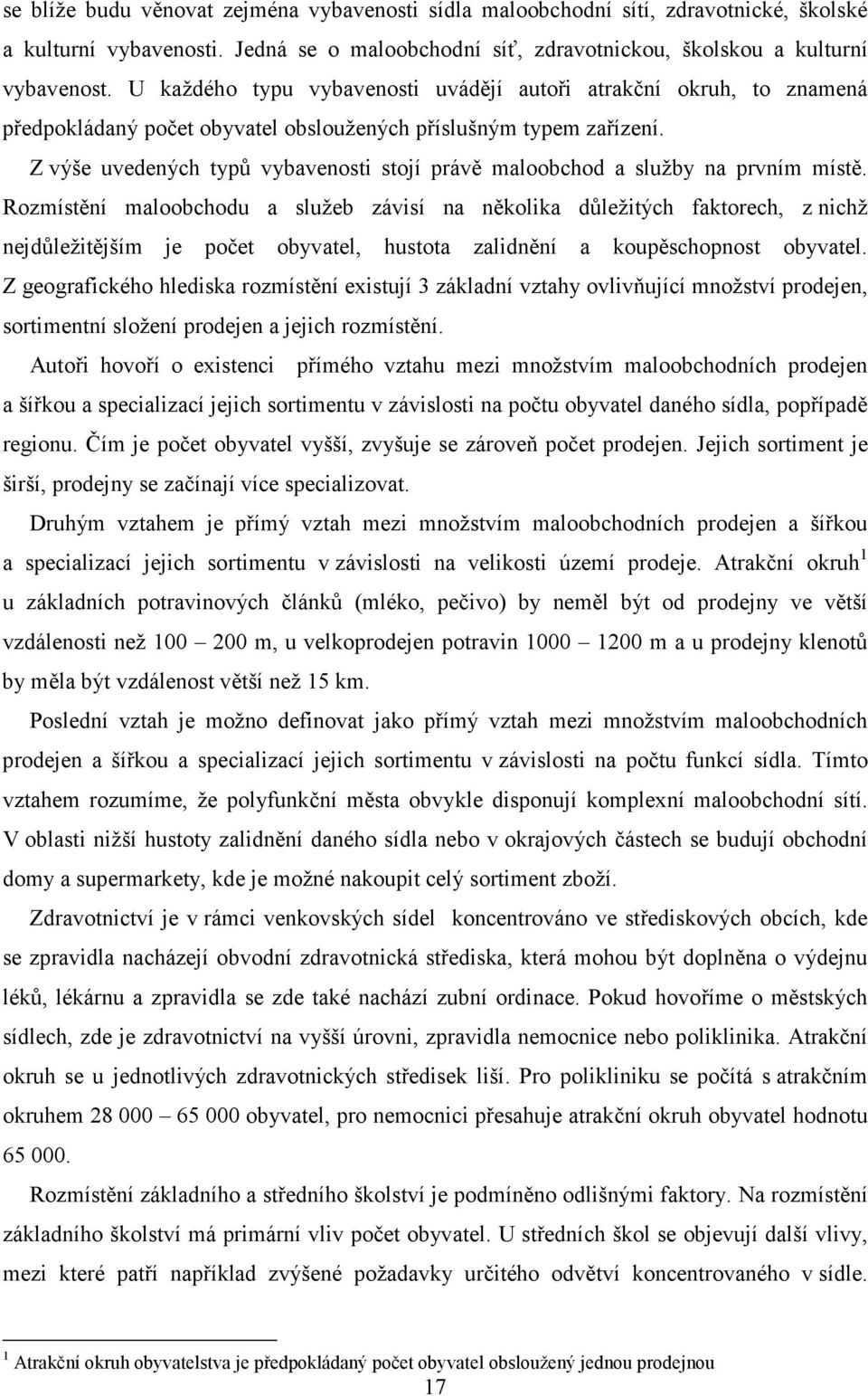 Z výše uvedených typů vybavenosti stojí právě maloobchod a služby na prvním místě.