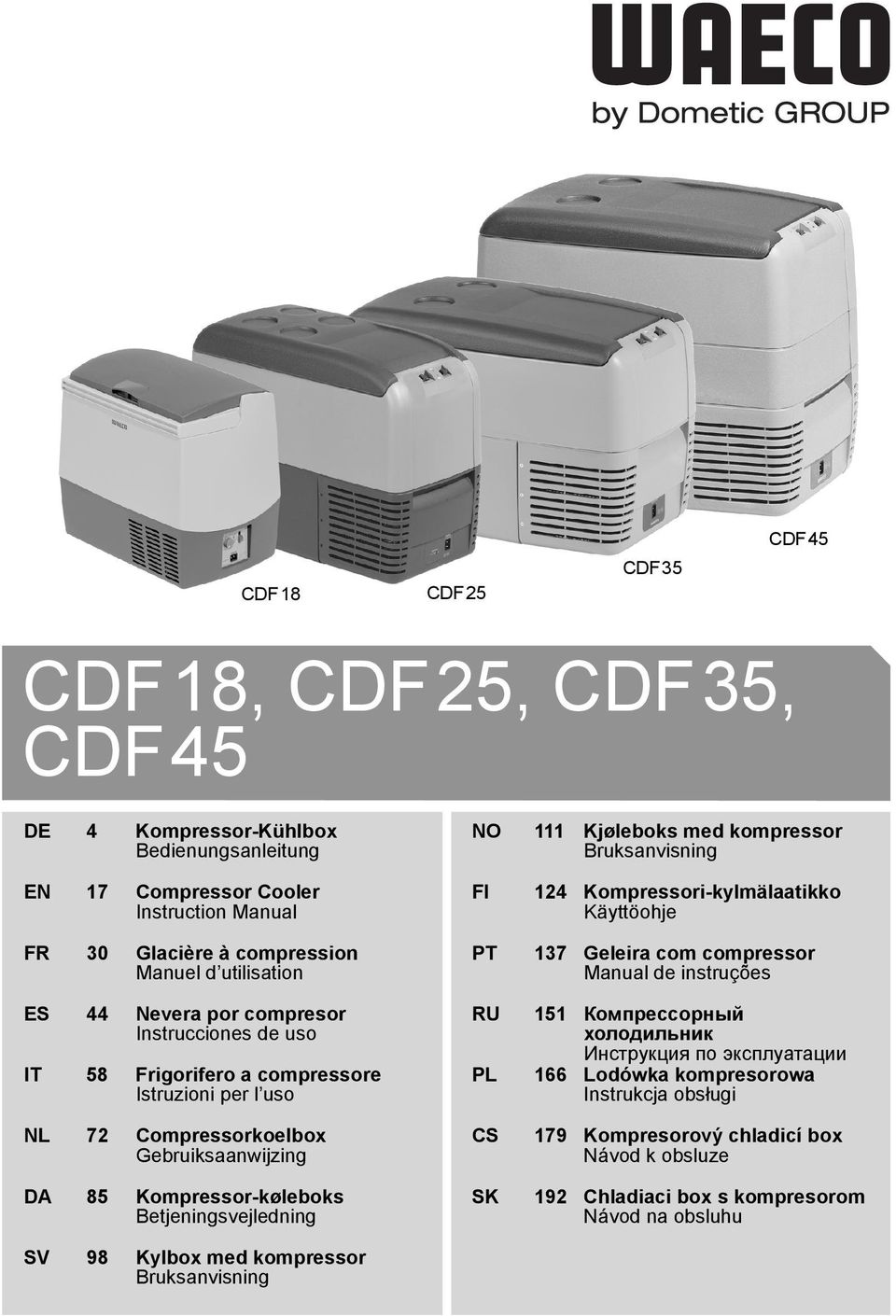 111 Kjøleboks med kompressor Bruksanvisning FI 124 Kompressori-kylmälaatikko Käyttöohje PT 137 Geleira com compressor Manual de instruções RU 151 Компрессорный холодильник Инструкция по
