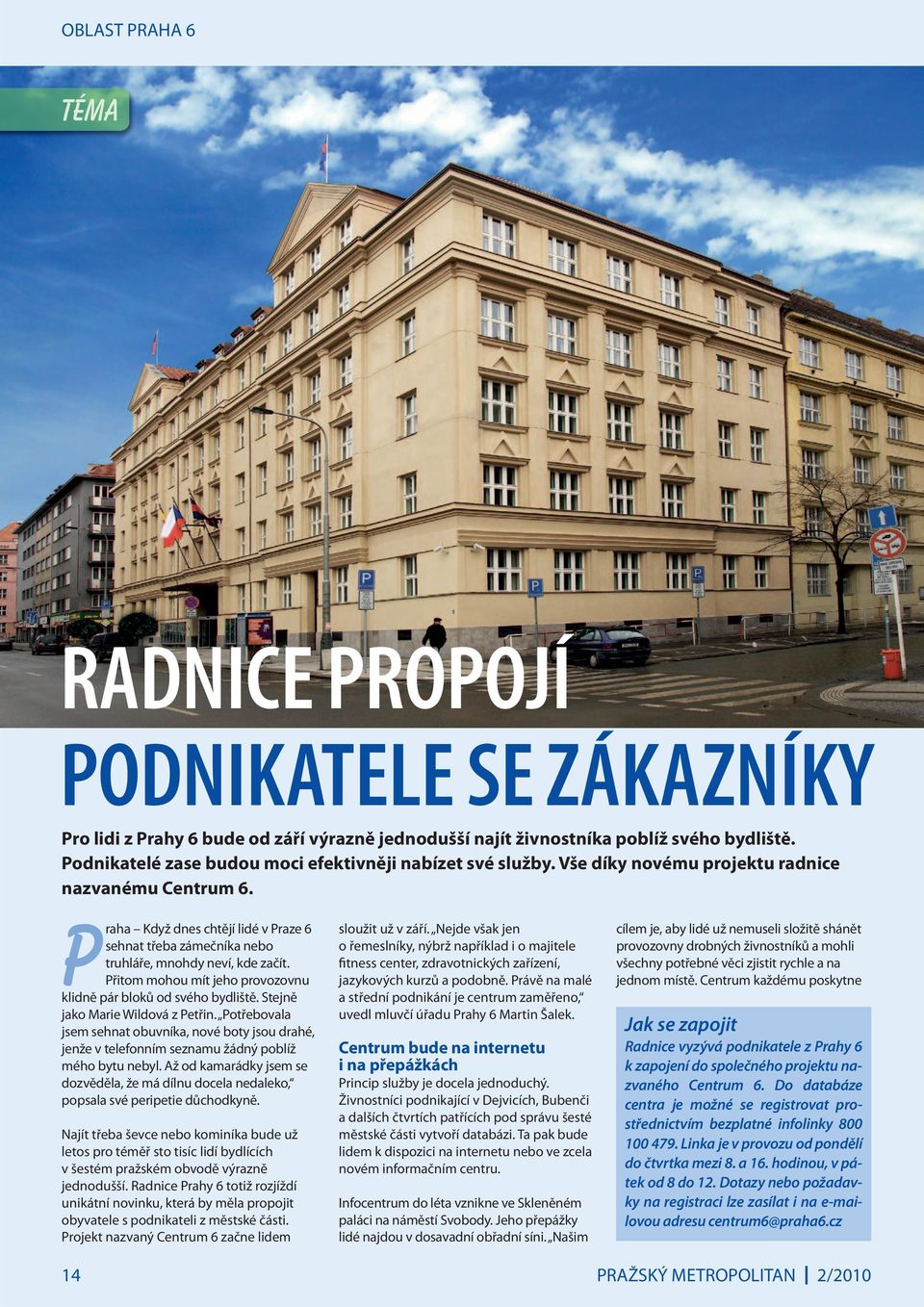 Praha Když dnes chtějí lidé v Praze 6 sehnat třeba zámečníka nebo truhláře, mnohdy neví, kde začít. Přitom mohou mít jeho provozovnu klidně pár bloků od svého bydliště.