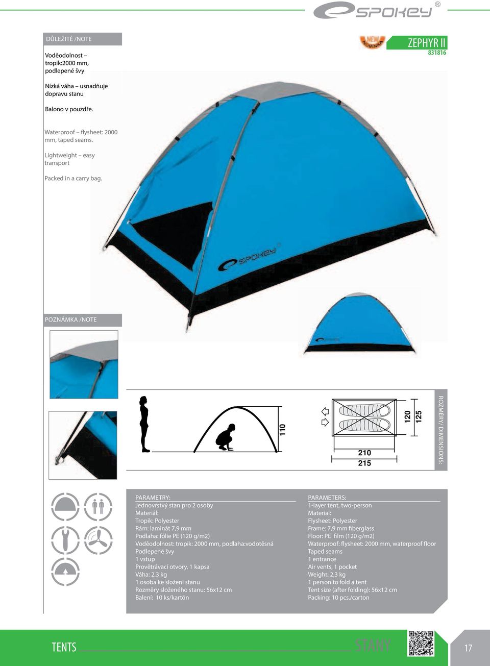 POZNÁMKA /NOTE 110 210 215 120 125 ROZMĚRY/ DIMENSIONS: Jednovrstvý stan pro 2 osoby Materiál: Tropik: Polyester Rám: laminát 7,9 mm Podlaha: fólie PE (120 g/m2) Voděodolnost: tropik: 2000 mm,