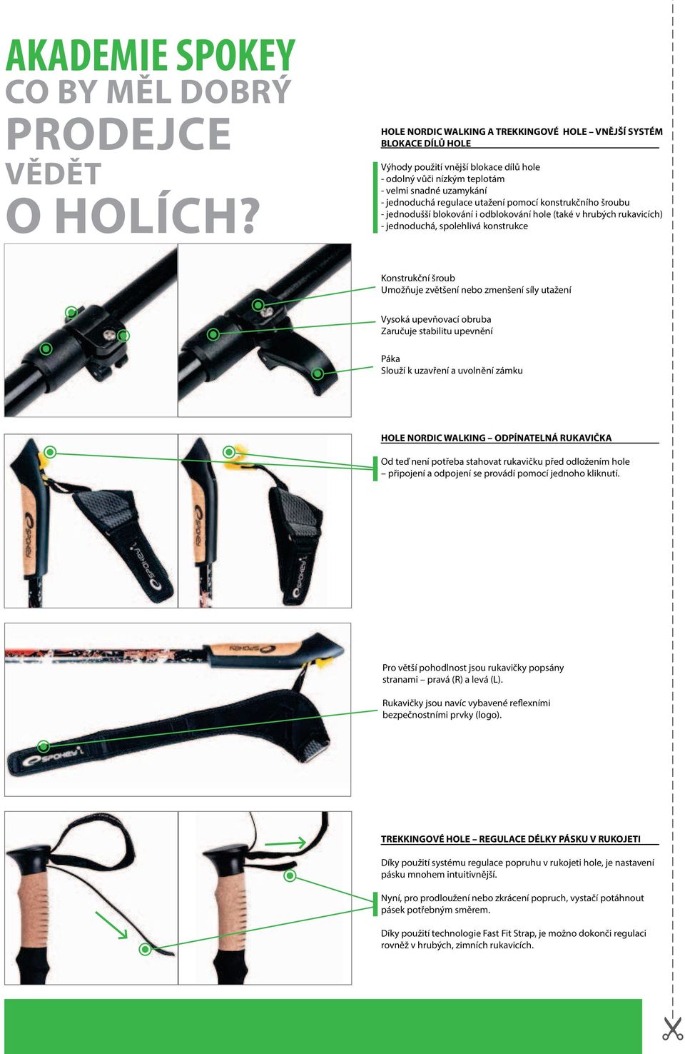 pomocí konstrukčního šroubu - jednodušší blokování i odblokování hole (také v hrubých rukavicích) - jednoduchá, spolehlivá konstrukce Konstrukční šroub Umožňuje zvětšení nebo zmenšení síly utažení