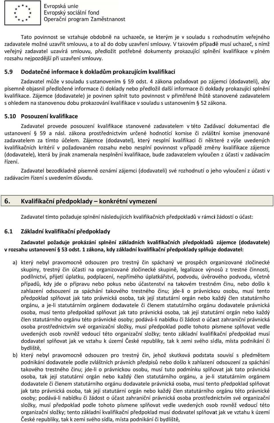 9 Dodatečné informace k dokladům prokazujícím kvalifikaci Zadavatel může v souladu s ustanovenímm 59 odst.