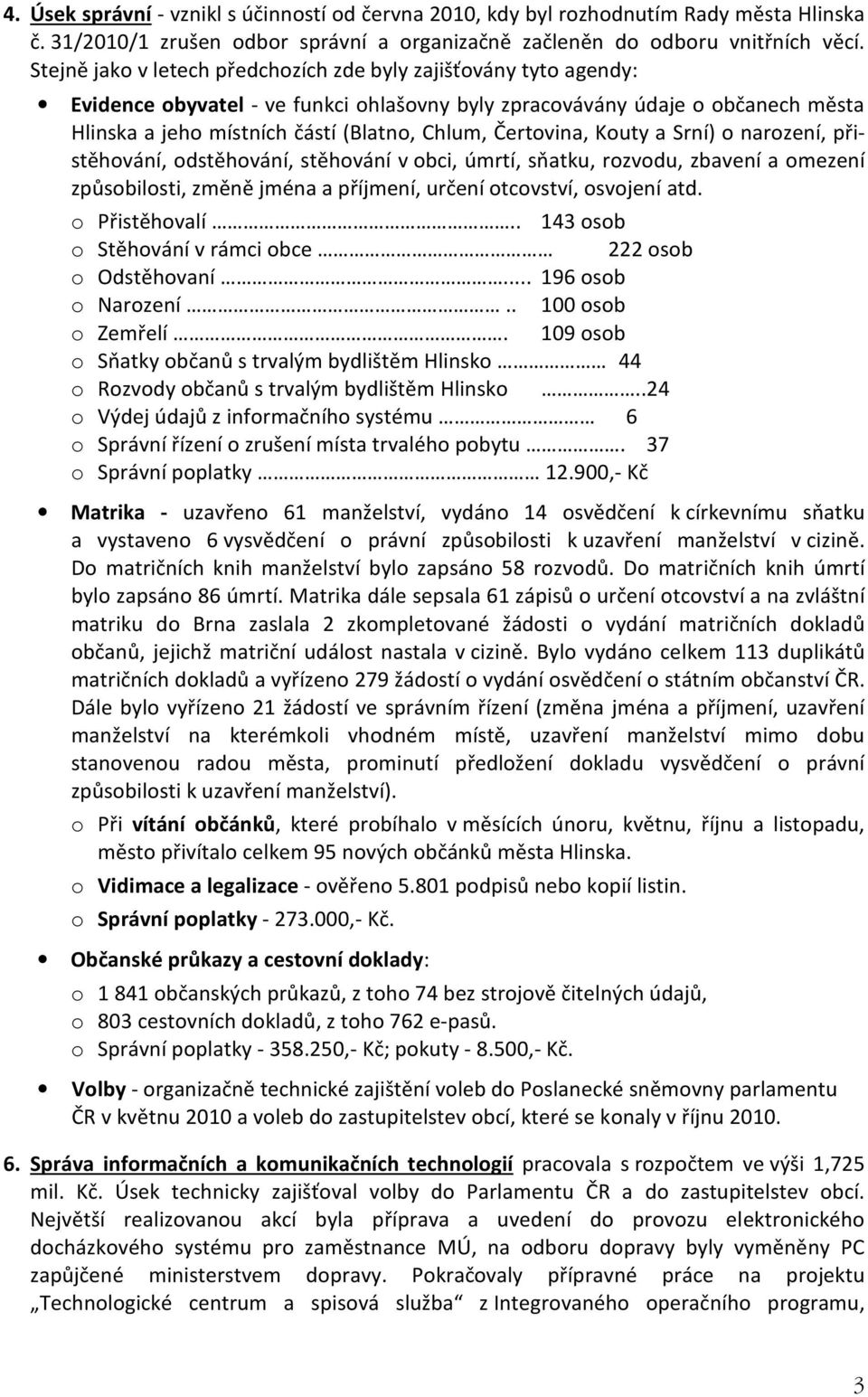 Čertovina, Kouty a Srní) o narození, přistěhování, odstěhování, stěhování v obci, úmrtí, sňatku, rozvodu, zbavení a omezení způsobilosti, změně jména a příjmení, určení otcovství, osvojení atd.