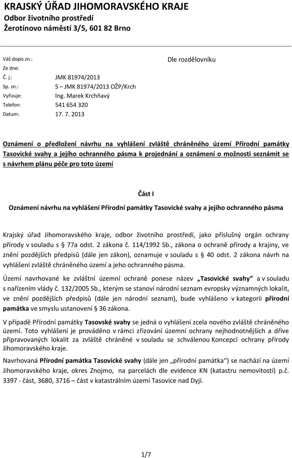 2013 Dle rozdělovníku Oznámení o předložení návrhu na vyhlášení zvláště chráněného území Přírodní památky Tasovické svahy a jejího ochranného pásma k projednání a oznámení o možnosti seznámit se s