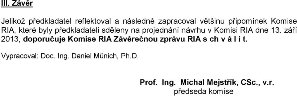 13. září 2013, doporučuje Komise RIA Závěrečnou zprávu RIA s ch v á l i t.