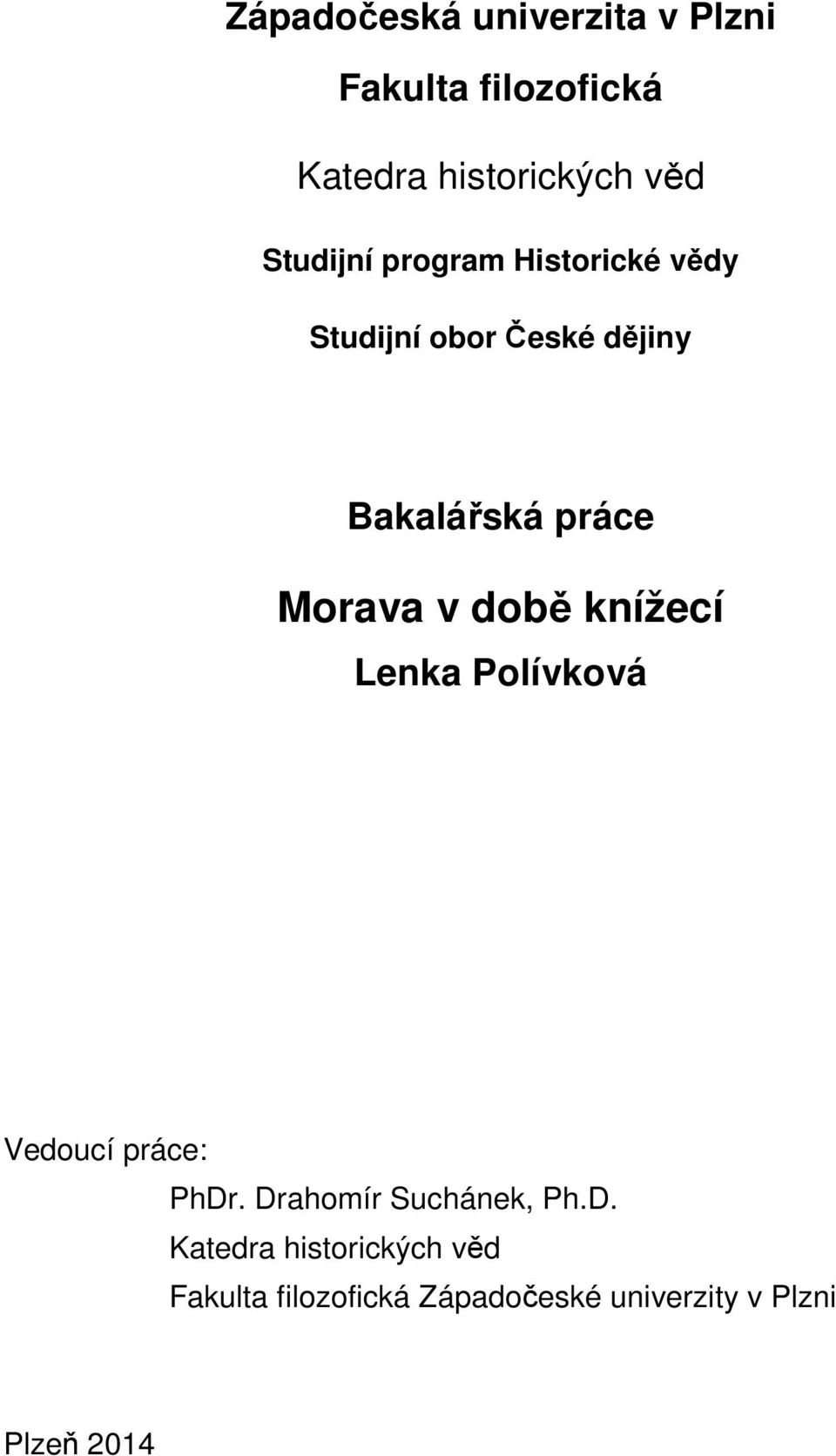 Morava v době knížecí Lenka Polívková Vedoucí práce: PhDr. Drahomír Suchánek, Ph.