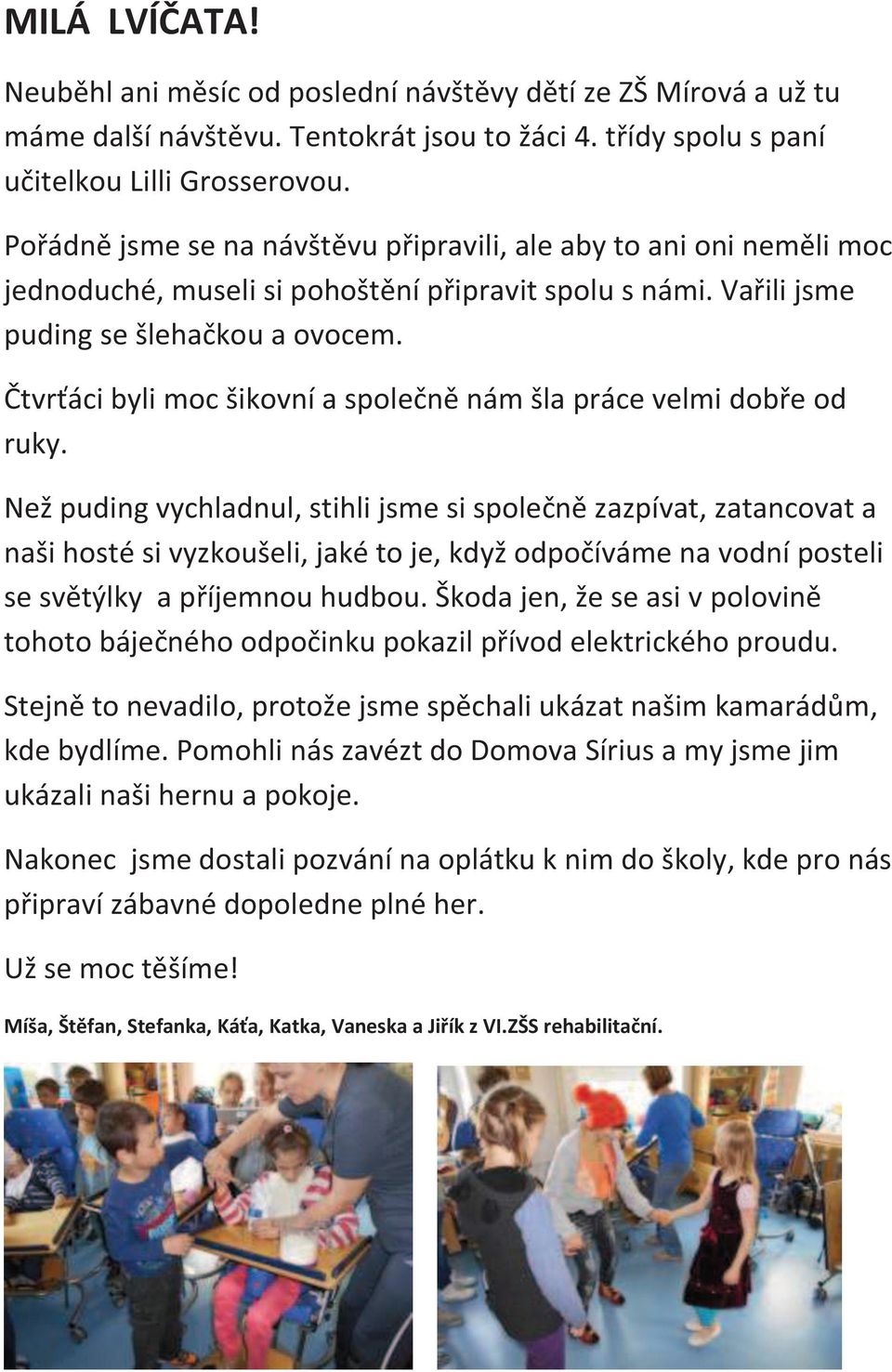 Čtvrťáci byli moc šikovní a společně nám šla práce velmi dobře od ruky.